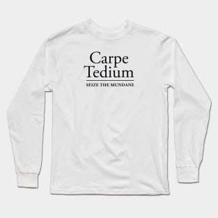 CARPE TEDIUM Long Sleeve T-Shirt